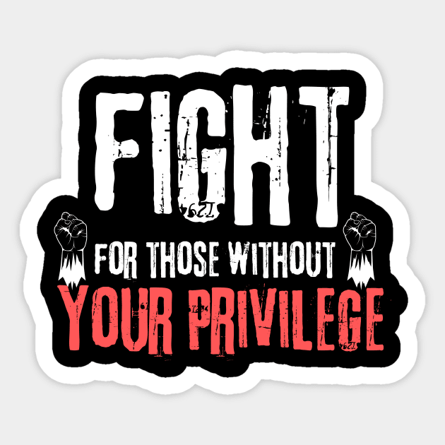 Fight For Those Without Your Privilege Sticker by The WYLD Tribe